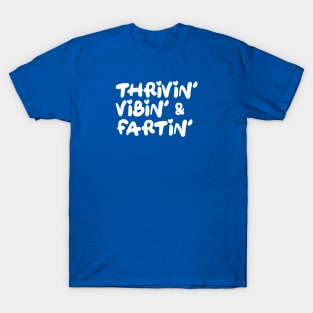 Thrivin' Vibin' & Fartin' T-Shirt